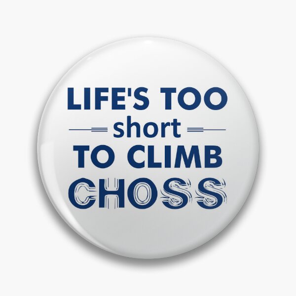 Item preview, Life's Too Short To Climb Choss designed and sold by Esskay Designs.