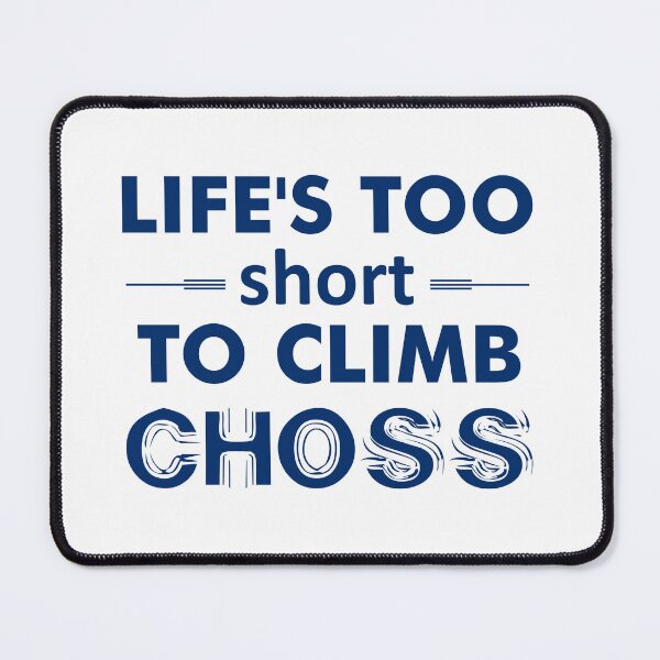 Item preview, Life's Too Short To Climb Choss designed and sold by Esskay Designs.