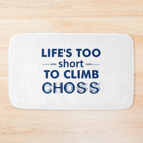 Item preview, Life's Too Short To Climb Choss designed and sold by Esskay Designs.