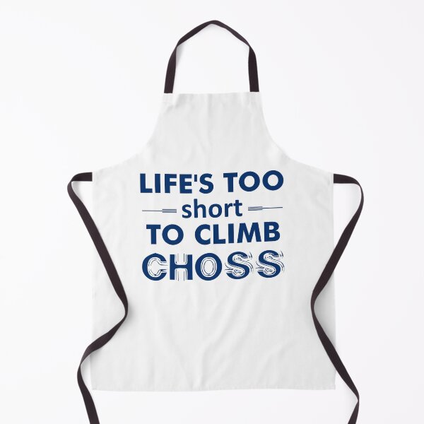 Item preview, Life's Too Short To Climb Choss designed and sold by Esskay Designs.