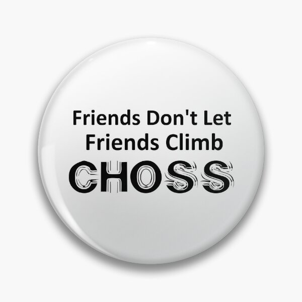 Item preview, Friends Don't Let Friends Climb Choss designed and sold by Esskay Designs.