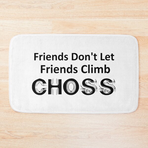 Item preview, Friends Don't Let Friends Climb Choss designed and sold by Esskay Designs.