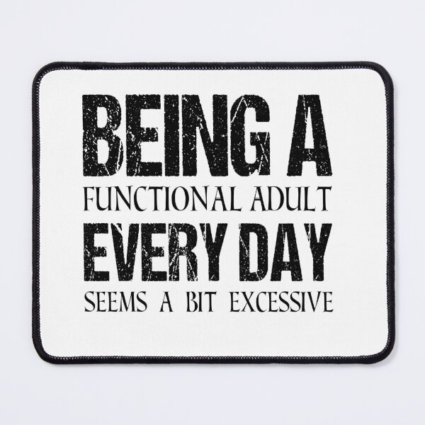 Item preview, Being A Functional Adult Everyday Seems A Bit Excessive, Adult Humor, Day Drinking, Funny Women, Sassy designed and sold by behindthefacts.