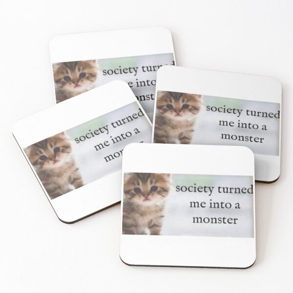 Item preview, “Society turned me into a monster” kitty designed and sold by sillysprout.