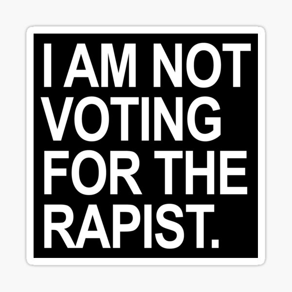 Item preview, I am not voting for the rapist designed and sold by Thelittlelord.
