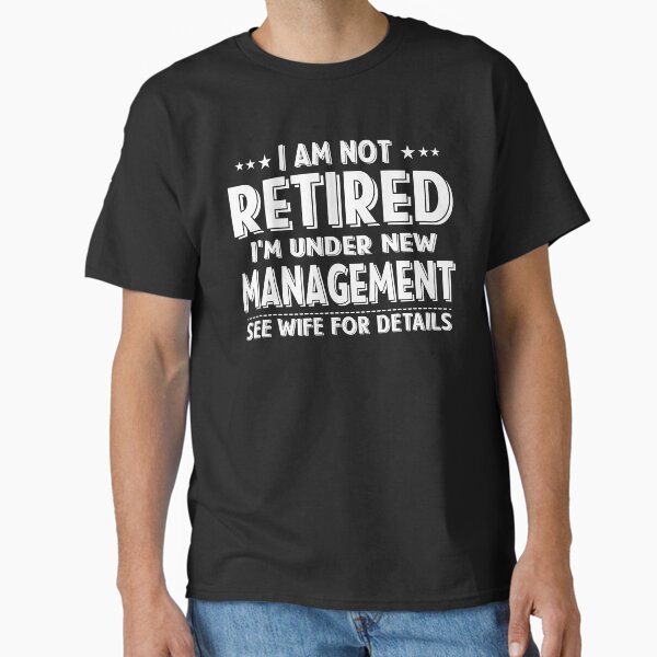 Item preview, I Am Not Retired I'm Under New Management See Wife Details |  Retired 2024 Husband Dad designed and sold by Teshirt ★★★★★.