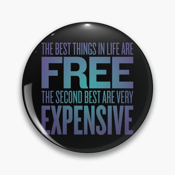Item preview, The best things in life are free. The second best are very expensive. v.1 designed and sold by x1brett.