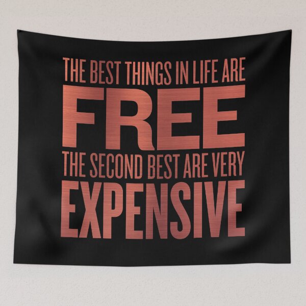 Item preview, The best things in life are free. The second best are very expensive. v.7 designed and sold by x1brett.