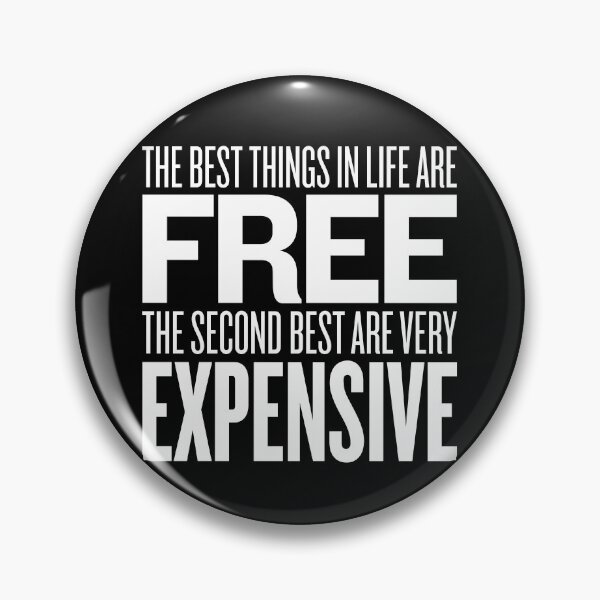 Item preview, The best things in life are free. The second best are very expensive. v.9 designed and sold by x1brett.