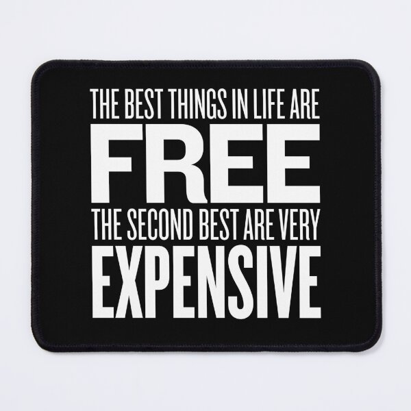 Item preview, The best things in life are free. The second best are very expensive. v.9 designed and sold by x1brett.