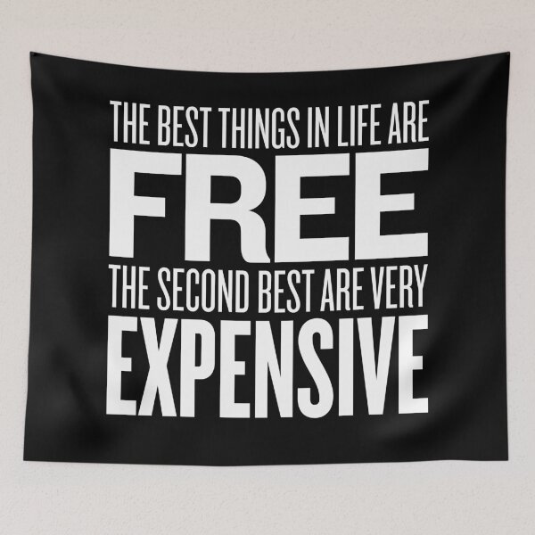 Item preview, The best things in life are free. The second best are very expensive. v.9 designed and sold by x1brett.