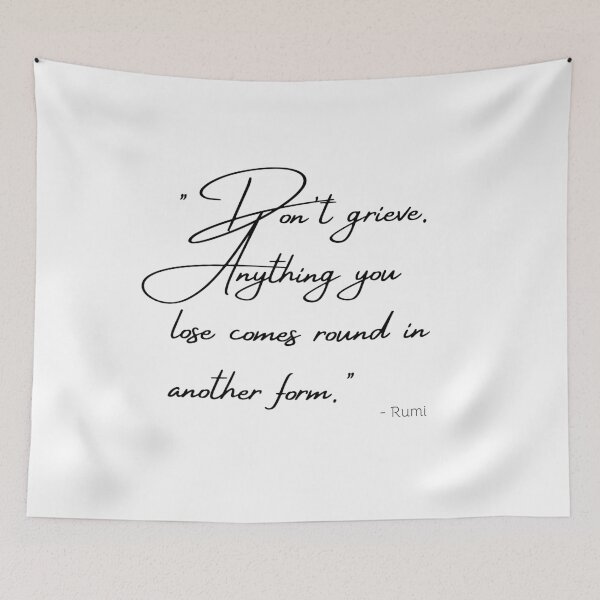 Item preview, "Don't grieve. Anything you lose comes round in another form." designed and sold by Poemit.