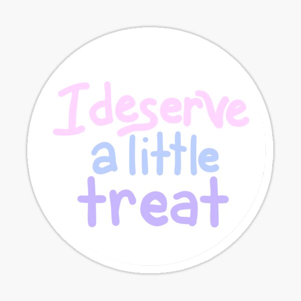 Item preview, I Deserve a Little Treat designed and sold by piratebean13.