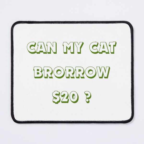 Item preview, Can My Cat Borrow $20 ? designed and sold by EWNDesigns.