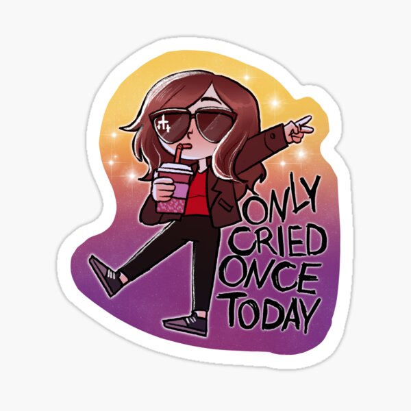 Only Cried Once Today Sticker