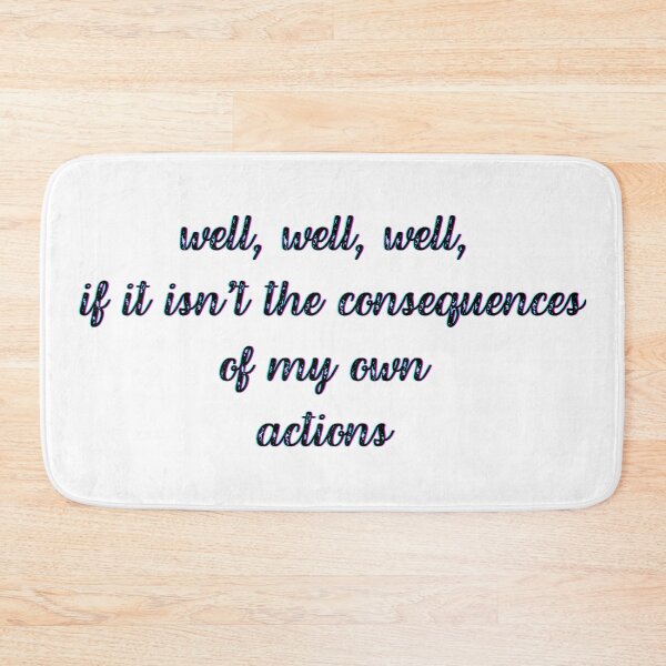 Item preview, well well well, if it isnt the consequences of my own actions designed and sold by kestey.