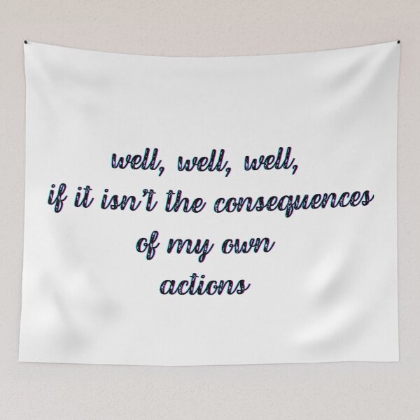 Item preview, well well well, if it isnt the consequences of my own actions designed and sold by kestey.