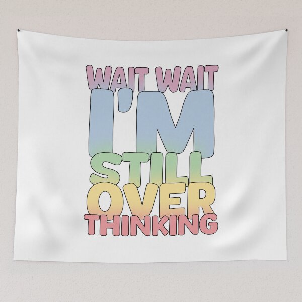 Item preview, Wait Wait I'm Still Over Thinking designed and sold by WorldEngine.
