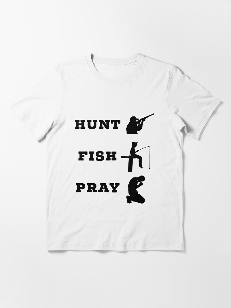 "Hunt Fish Pray Christian Hunting and Fishing Gifts" Tshirt for Sale by AwesomeGifts4U