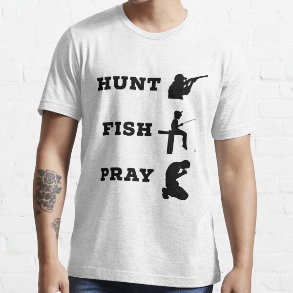 "Hunt Fish Pray Christian Hunting and Fishing Gifts" Tshirt for Sale by AwesomeGifts4U