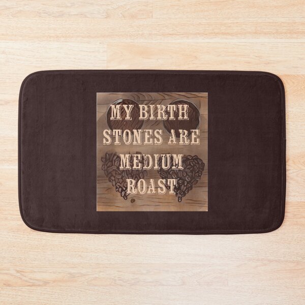 Item preview, My Birth Stones Are Medium Roast designed and sold by  Kink Ink Designs.