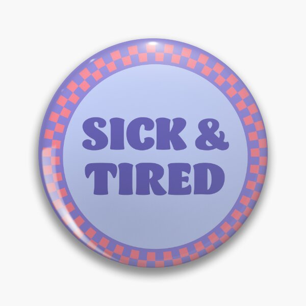 Item preview, Sick & Tired designed and sold by sarahwlongcovid.