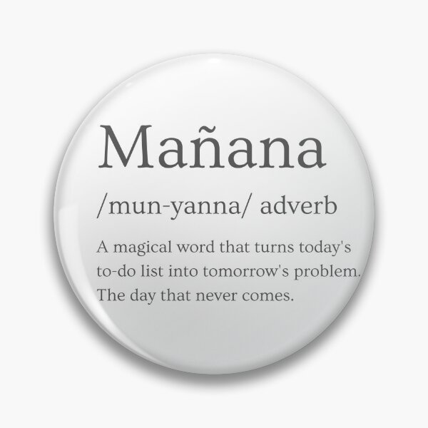 Item preview, Manana definition with a humorous twist. Not today, tomorrow, aficionados.  designed and sold by TorraCreative.