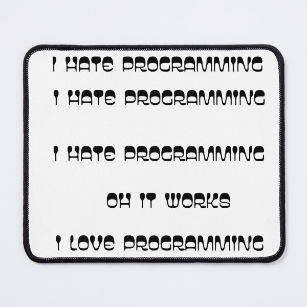 Item preview,  I hate programming I hate programming I hate programming oh its Works I love programming designed and sold by 3ac-Arts.