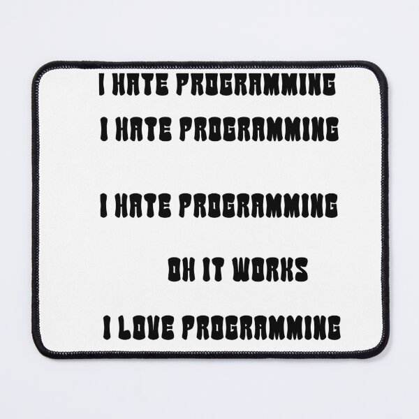 Item preview, I hate programming I hate programming I hate programming oh its Works I love programming designed and sold by 3ac-Arts.