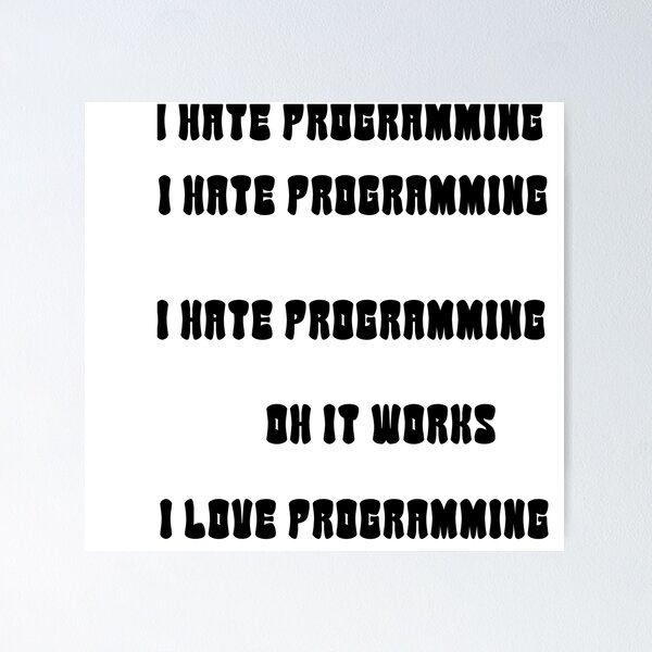 Artikel-Vorschau von Ich hasse Programmieren. Ich hasse Programmieren. Ich hasse Programmieren. Oh, es funktioniert. Ich liebe Programmieren, designt und verkauft von 3ac-Arts.
