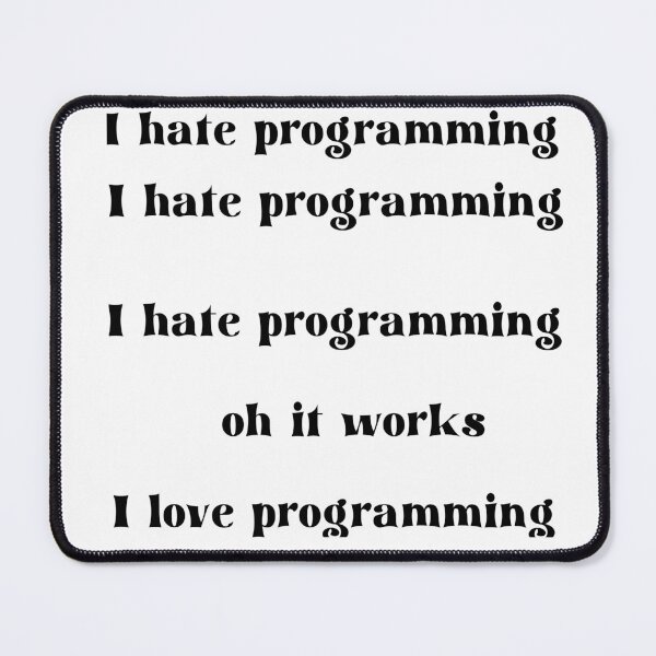 Item preview, I hate programming I hate programming I hate programming oh its Works I love programming designed and sold by 3ac-Arts.