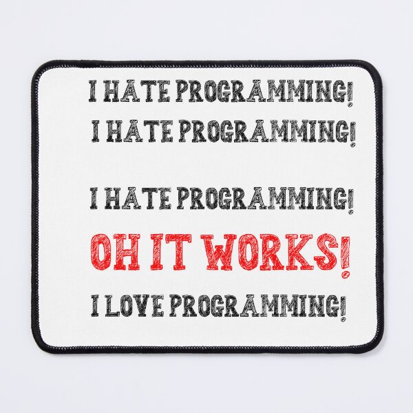 Item preview, I hate programming I hate programming I hate programming oh its Works I love programming designed and sold by 3ac-Arts.
