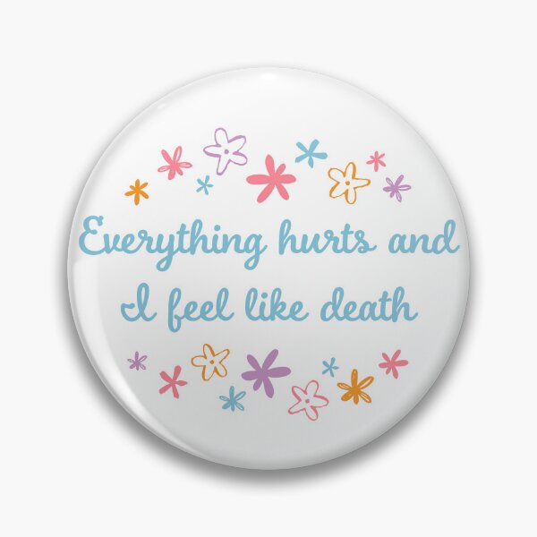 Item preview, Everything hurts and I feel like death (flowers) designed and sold by sarahwlongcovid.