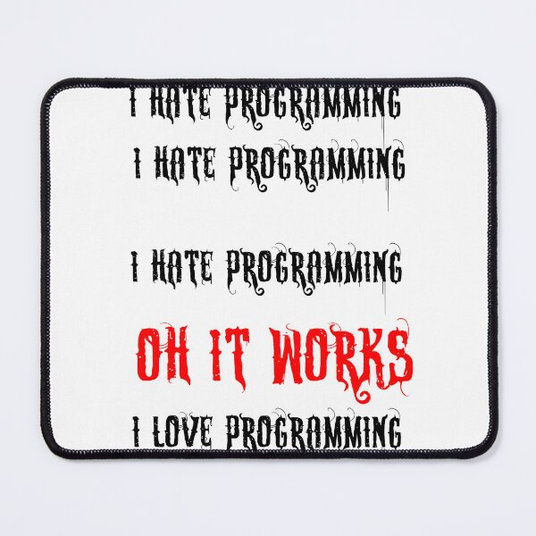 Item preview, I hate programming I hate programming I hate programming oh its Works I love programming designed and sold by 3ac-Arts.