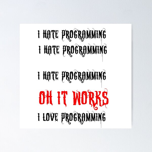 Artikel-Vorschau von Ich hasse Programmieren. Ich hasse Programmieren. Ich hasse Programmieren. Oh, es funktioniert. Ich liebe Programmieren, designt und verkauft von 3ac-Arts.