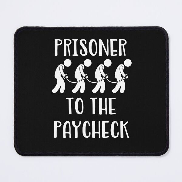 Item preview, Prisoner To The Paycheck designed and sold by Peter Stawicki.