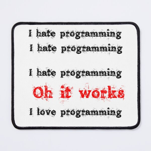 Item preview, I hate programming I hate programming I hate programming oh its Works I love programming designed and sold by 3ac-Arts.