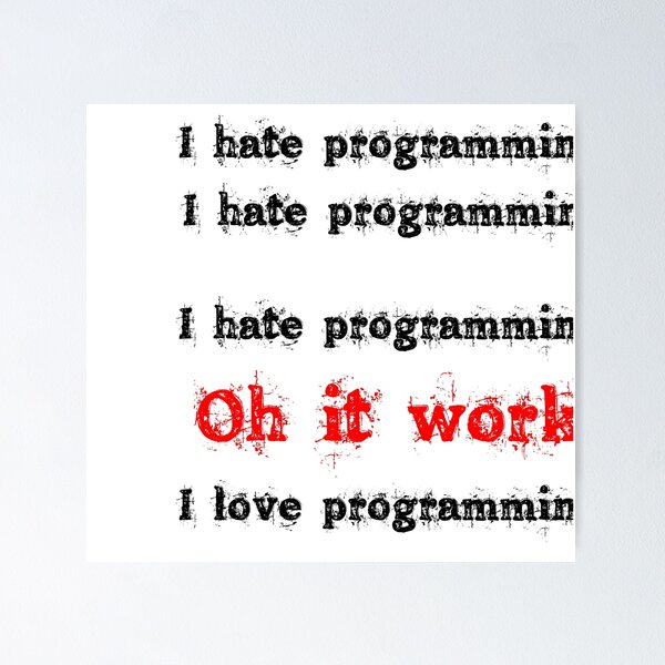 Artikel-Vorschau von Ich hasse Programmieren. Ich hasse Programmieren. Ich hasse Programmieren. Oh, es funktioniert. Ich liebe Programmieren, designt und verkauft von 3ac-Arts.