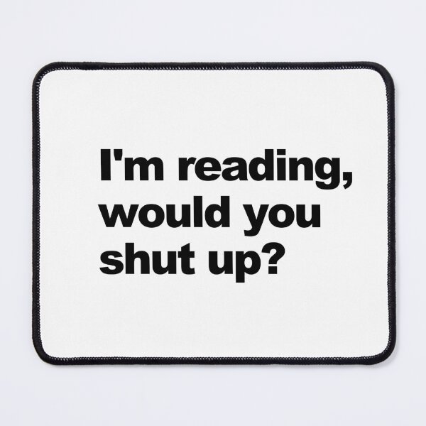 Item preview, I'm reading, would you shut up? designed and sold by shufflik.