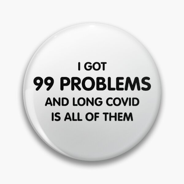Item preview, I got 99 problems and Long COVID is all of them designed and sold by sarahwlongcovid.