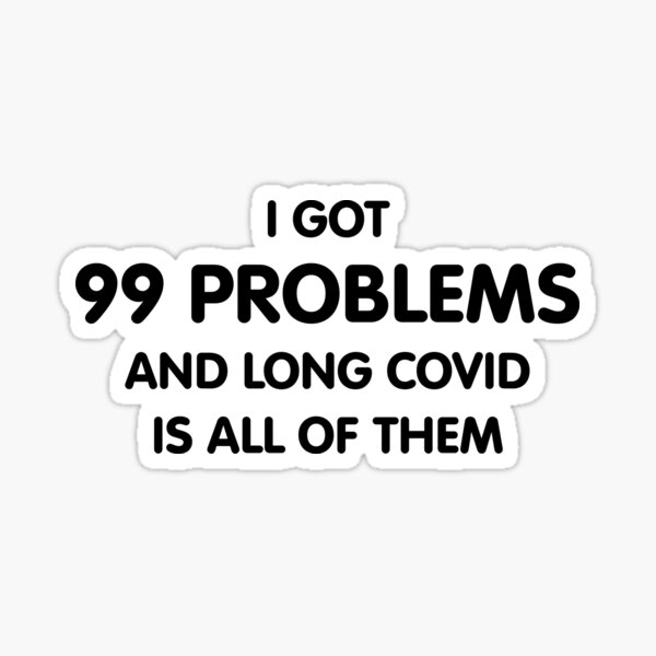 Item preview, I got 99 problems and Long COVID is all of them designed and sold by sarahwlongcovid.