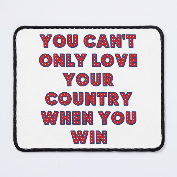 Item preview, You can't only love your country when you win designed and sold by JoyOfHopeStore.