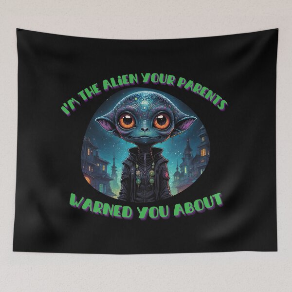 Item preview, I'm the Alien Your Parents Warned You About designed and sold by Digital-Fusion.