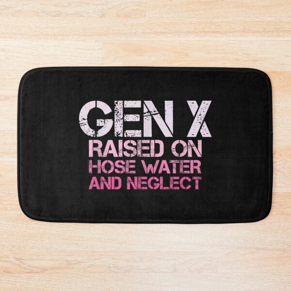 Item preview, GEN X Raised On Hose Water And Neglect Humor Generation X designed and sold by Tigerr3g.