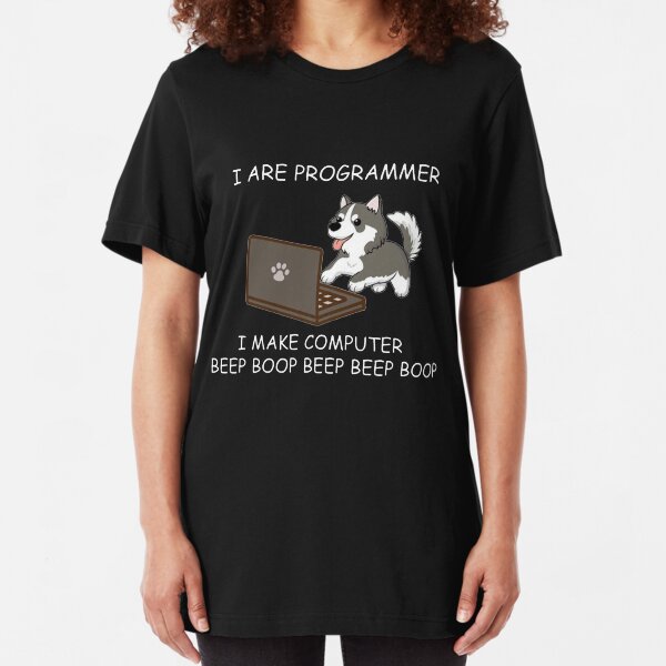 HUSKY - I ARE PROGRAMMER I MAKE COMPUTER BEEP BOOP T SHIRT Slim Fit T-Shirt