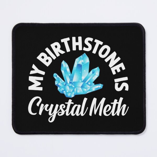 Item preview, My Birthstone Is Crystal Meth designed and sold by danielromeney.