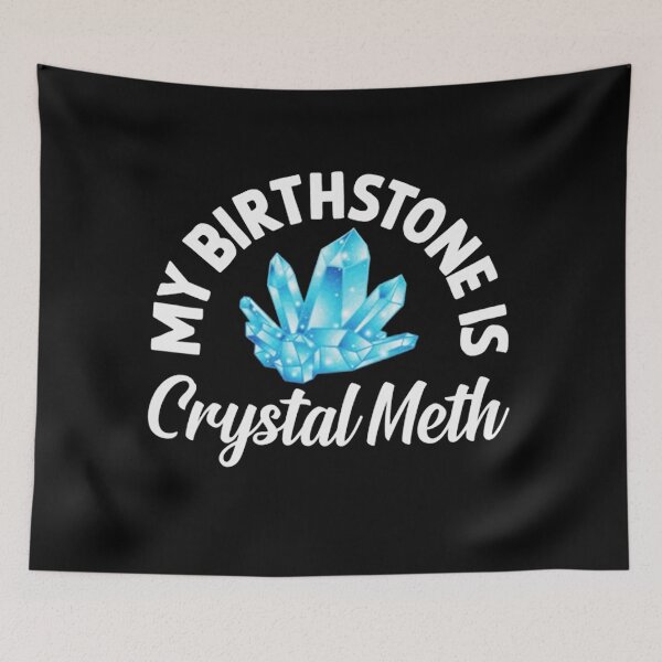 Item preview, My Birthstone Is Crystal Meth designed and sold by danielromeney.