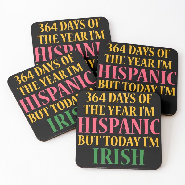Item preview, 364 days of the year I'm Hispanic but today I'm Irish designed and sold by 87-Aesthetics.