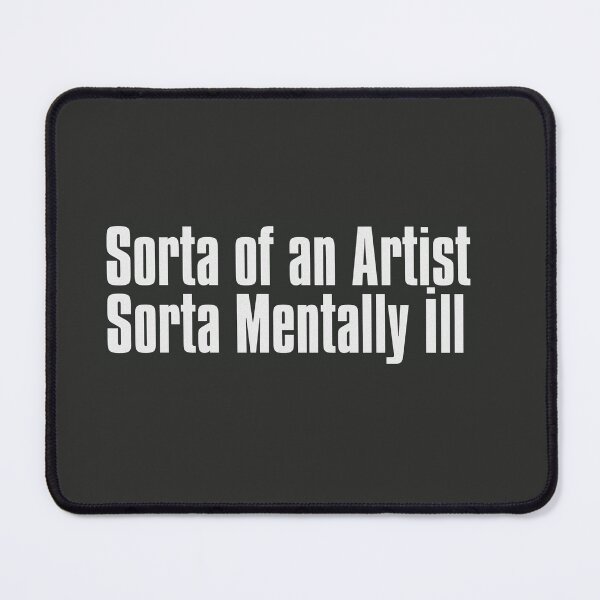 Item preview, Sorta of an Artist Sorta Mentally ill designed and sold by The-Directory.