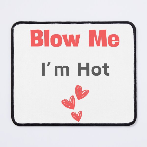 Item preview, Blow Me I'm Hot designed and sold by GbzDigital.